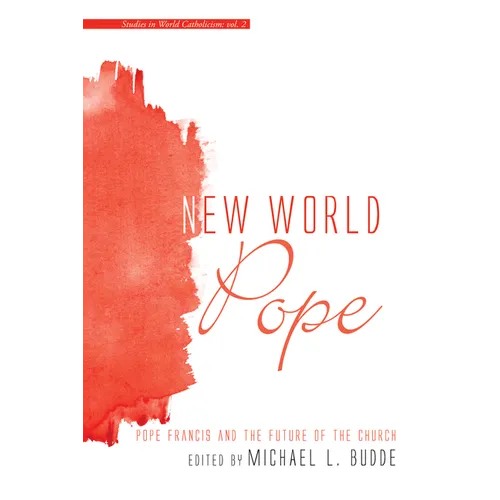 New World Pope: Pope Francis and the Future of the Church - Paperback