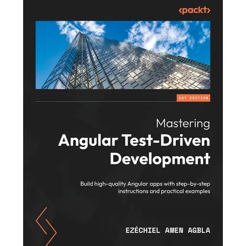 Mastering Angular Test-Driven Development: Build high-quality Angular apps with step-by-step instructions and practical examples - Paperback