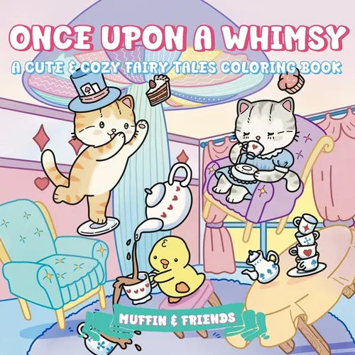 Once Upon a Whimsy: A Cute & Cozy Fairy Tales Coloring Book for Adults and Teens with Muffin and Friends For Relaxation and Stress Relief by Muffin & - Paperback