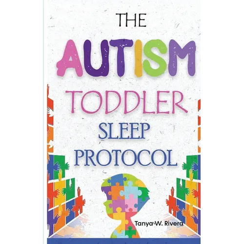 The Autism Toddler Sleep Protocol: My ASD Cuddle Method for Ending Nighttime Waking for Exhausted Autism Parents - Paperback
