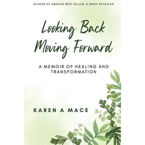 Looking Back Moving Forward: A Memoir of Healing and Transformation - Paperback
