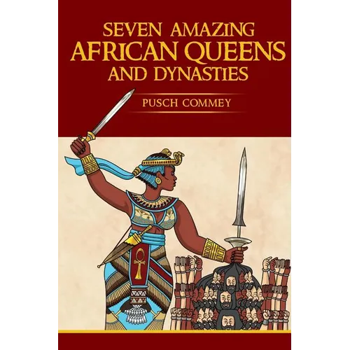 7 Amazing African Queens and Dynasties: If you the men will not go forward, we the women will - Paperback