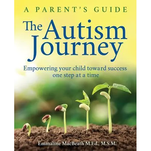 The Autism Journey: A Parent's Guide: Empowering Your Child Toward Success One Step At A Time - Paperback