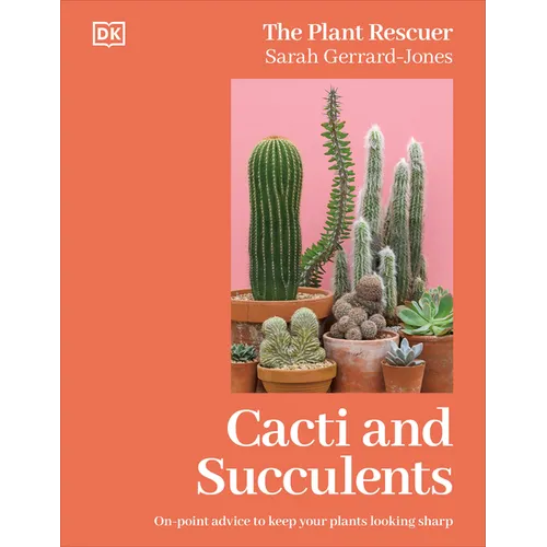 Cacti and Succulents: On-Point Advice to Keep Your Plants Looking Sharp - Hardcover