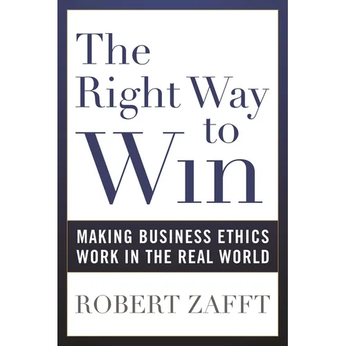 The Right Way to Win: Making Business Ethics Work in the Real World - Paperback