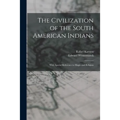 The Civilization of the South American Indians: With Special Reference to Magic and Religion - Paperback