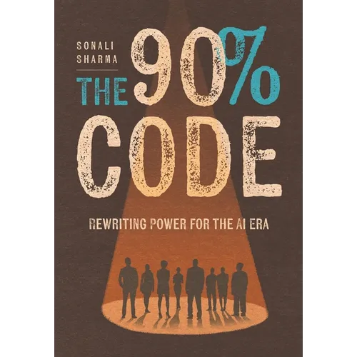 The 90% Code: Rewriting Power for the AI Era - Hardcover