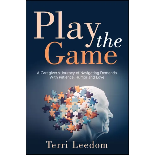 Play the Game: A Caregiver's Journey of Navigating Dementia with Patience, Humor and Love - Paperback