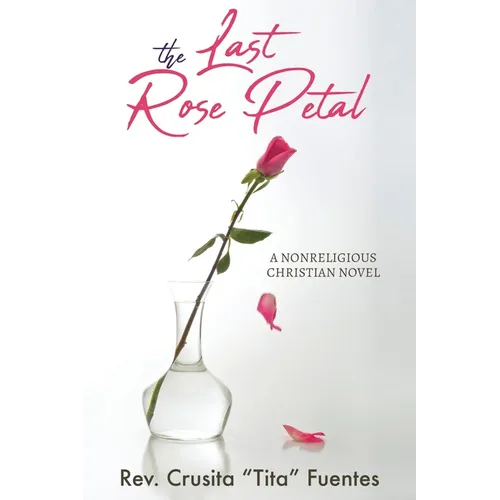 The Last Rose Petal: A Nonreligious Christian Novel - Paperback