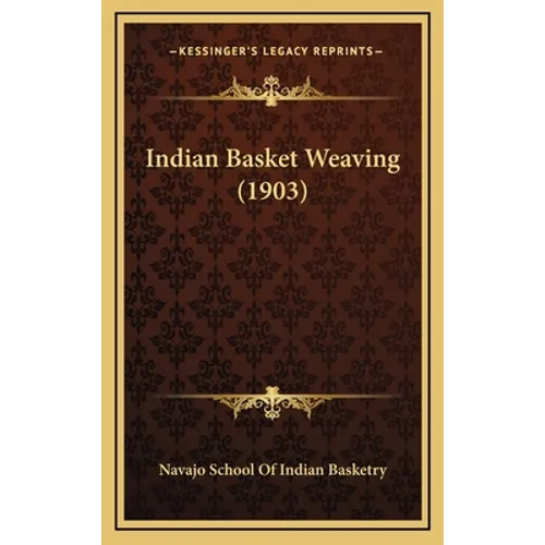 Indian Basket Weaving (1903) - Hardcover