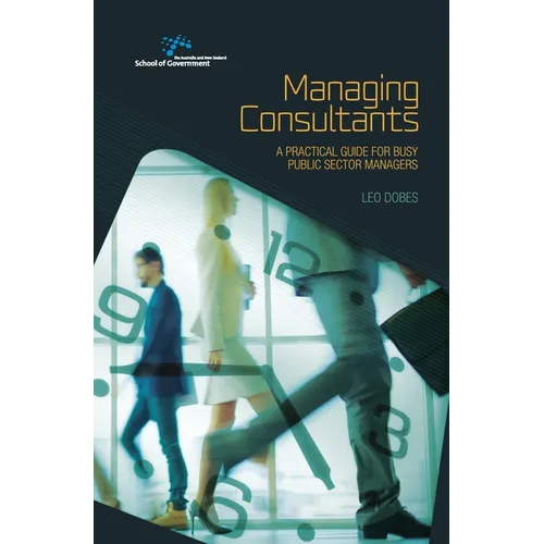 Managing Consultants: A practical guide for busy public sector managers - Paperback