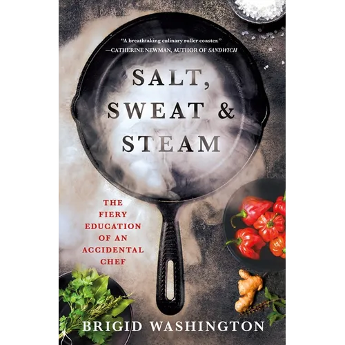 Salt, Sweat & Steam: The Fiery Education of an Accidental Chef - Hardcover