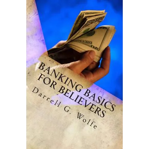 Banking Basics For Believers: Introduction to banking and financial principles. - Paperback
