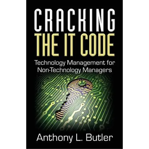 Cracking the IT Code: Technology Management for Non-Technology Managers - Paperback
