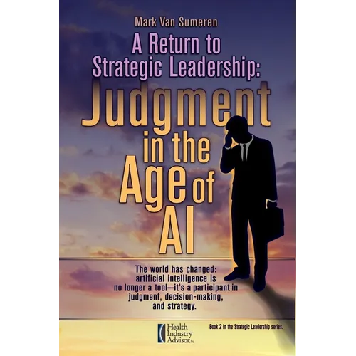 A Return to Strategic Leadership: Judgment in the Age of AI - Paperback