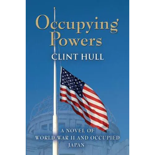 Occupying Powers: A Novel of World War II and the Occupation of Japan - Paperback