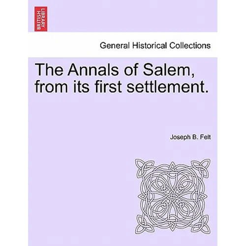 The Annals of Salem, from its first settlement. - Paperback
