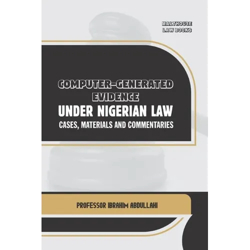Computer-Generated Evidence Under Nigerian Law: Cases, Materials and Commentaries - Paperback