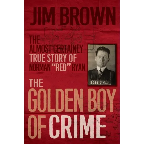 The Golden Boy of Crime: The Almost Certainly True Story of Norman Red Ryan - Paperback
