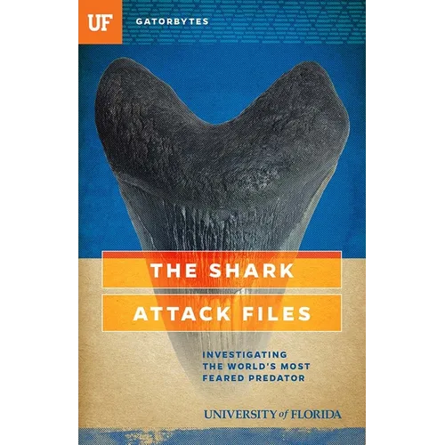 The Shark Attack Files: Investigating the World's Most Feared Predator - Paperback
