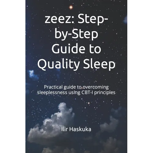 zeez: Step-by-Step Guide to Quality Sleep: Practical guide to overcoming sleeplessness using CBT-I principles - Paperback