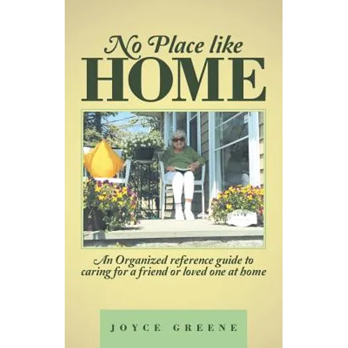 No Place like Home: An Organized reference guide to caring for a friend or loved one at home - Paperback