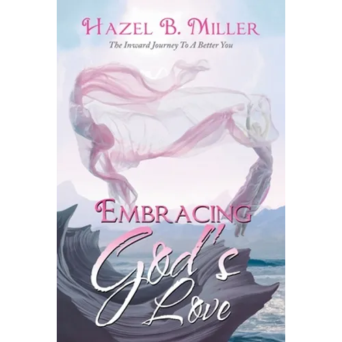 Embracing God's Love: The Inward Journey to a Better You - Paperback