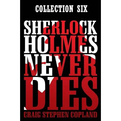 Sherlock Holmes Never Dies: Boxed Set Six: New Sherlock Holmes Mysteries - Paperback