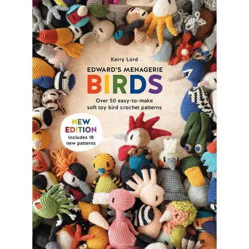 Edward's Menagerie: Birds - New Edition: Over 50 Easy-To-Make Soft Toy Crochet Bird Patterns