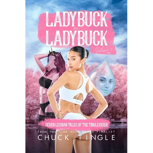Ladybuck On Ladybuck: Seven Lesbian Tales Of The Tingleverse Volume 6 - Paperback