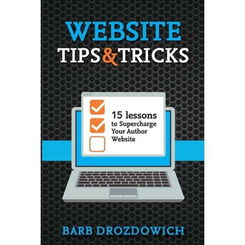 Website Tips and Tricks: 15 Lessons to Supercharge your Author Website - Paperback