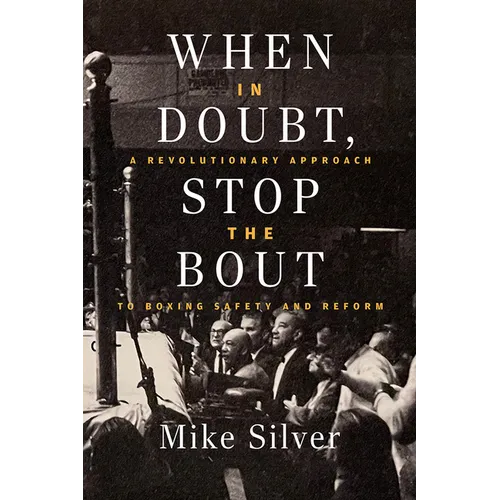 When in Doubt, Stop the Bout: A Revolutionary Approach to Boxing Safety and Reform - Hardcover