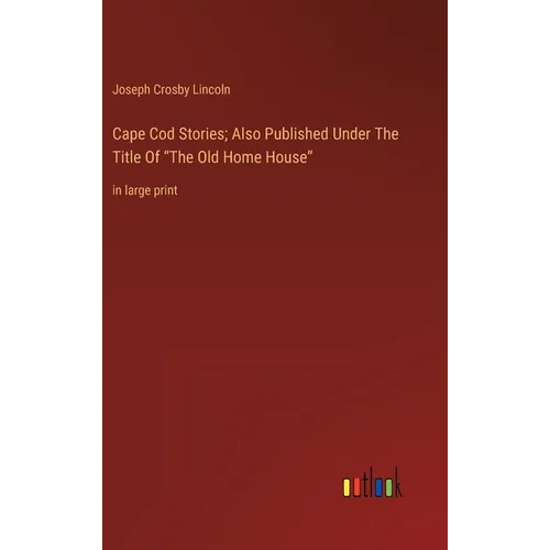 Cape Cod Stories; Also Published Under The Title Of 