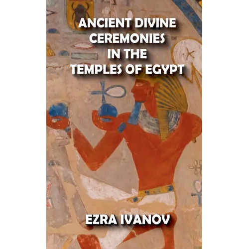 Ancient Divine Ceremonies in the Temples of Egypt - Paperback