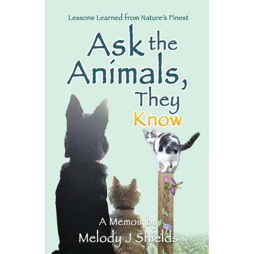 Ask the Animals, They Know: Lessons Learned from Nature's Finest - Paperback