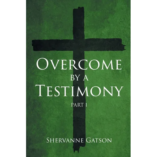 Overcome by a Testimony: Part 1 - Paperback