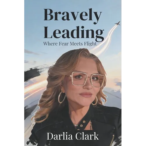 Bravely Leading: Where Fear Meets Flight - Paperback