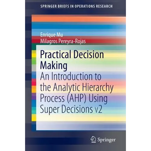 Practical Decision Making: An Introduction to the Analytic Hierarchy Process (Ahp) Using Super Decisions V2 - Paperback