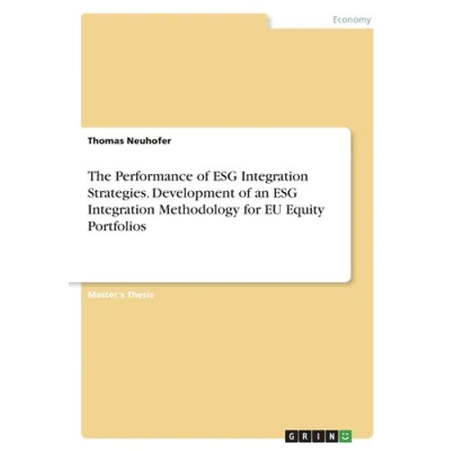 The Performance of ESG Integration Strategies. Development of an ESG Integration Methodology for EU Equity Portfolios - Paperback