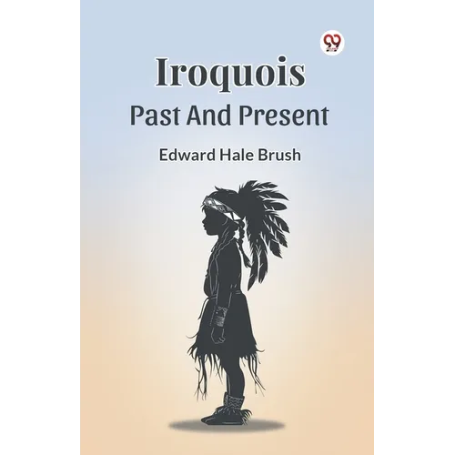 Iroquois Past And Present - Paperback