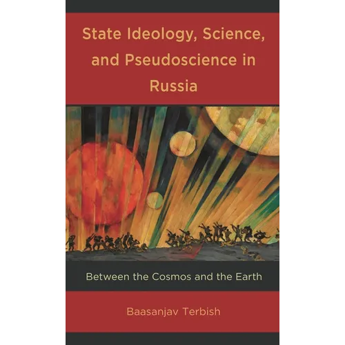 State Ideology, Science, and Pseudoscience in Russia: Between the Cosmos and the Earth - Hardcover