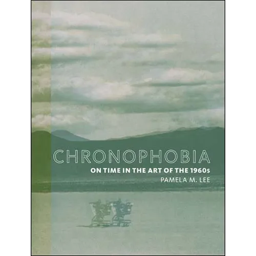 Chronophobia: On Time in the Art of the 1960s