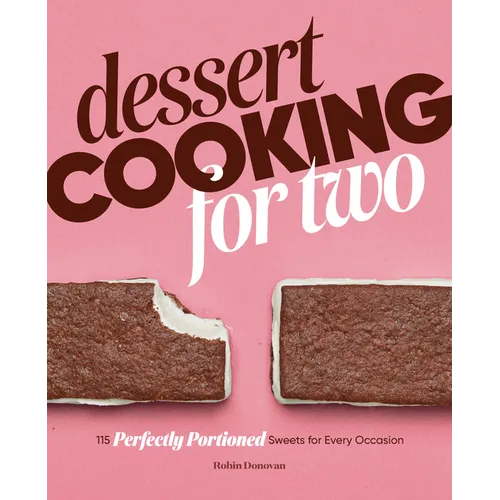 Dessert Cooking for Two: 115 Perfectly Portioned Sweets for Every Occasion - Paperback
