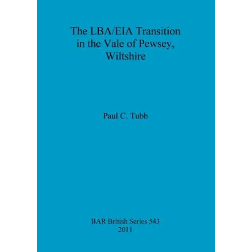 The LBA/EIA Transition in the Vale of Pewsey, Wiltshire - Paperback