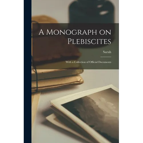A Monograph on Plebiscites: With a Collection of Official Documents - Paperback