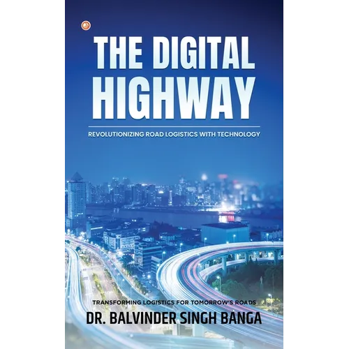 The Digital Highway- Revolutionizing Road Logistics with Technology - Paperback
