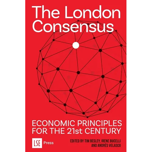 The London Consensus: Economic Principles for the 21st Century - Paperback