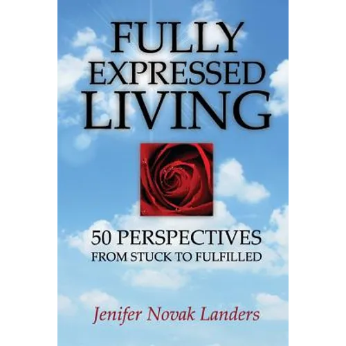 Fully Expressed Living: 50 Perspectives from Stuck to Fulfilled - Paperback