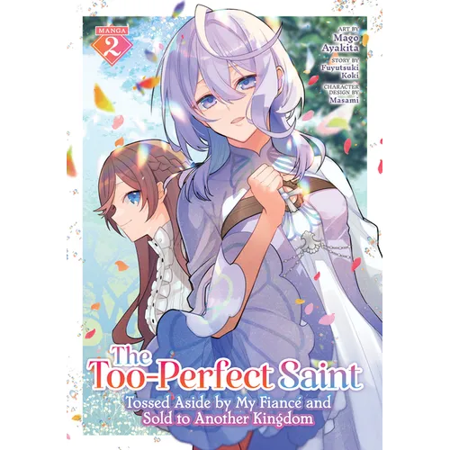 The Too-Perfect Saint: Tossed Aside by My Fiancé and Sold to Another Kingdom (Manga) Vol. 2