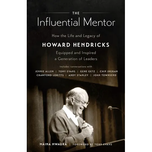 The Influential Mentor: How the Life and Legacy of Howard Hendricks Equipped and Inspired a Generation of Leaders - Paperback